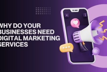 Why Do Your Businesses Need Digital Marketing Services?